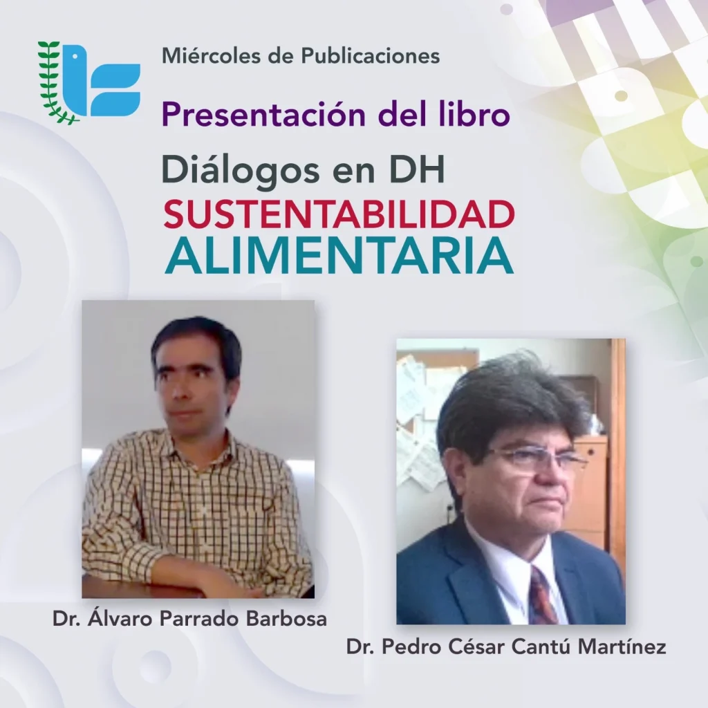 Cartel promocional con el encabezado “Miércoles de Publicaciones” y el anuncio de la presentación del libro “Diálogos en DH: Sustentabilidad Alimentaria”, acompañado de dos retratos y los nombres de los participantes Dr. Álvaro Parrado Barbosa y Dr. Pedro César Cantú Martínez.