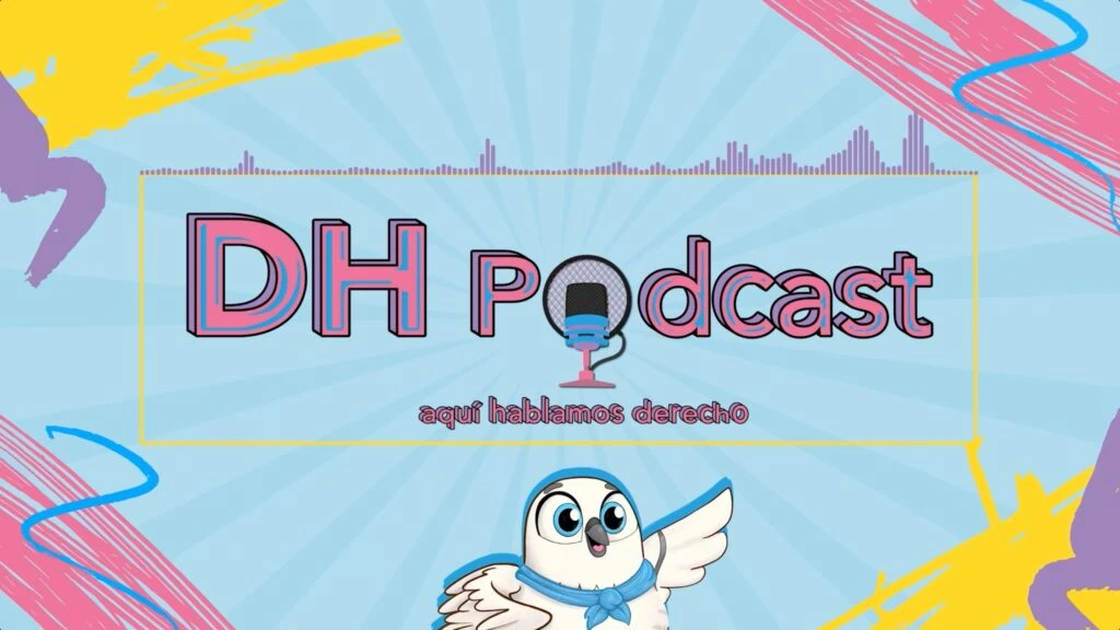 Imagen gráfica promocional de un podcast titulada “DH Podcast, aquí hablamos derecho”, con fondo colorido, ilustraciones y una figura animada de un ave en la parte inferior.