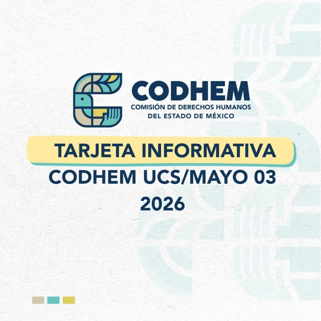 Diseño gráfico institucional de la Comisión de Derechos Humanos del Estado de México, CODHEM, con el logotipo de la institución en la parte superior y el texto “Tarjeta informativa CODHEM UCS/Mayo 03 2026” sobre un fondo claro con elementos decorativos en tonos azul, verde y amarillo.