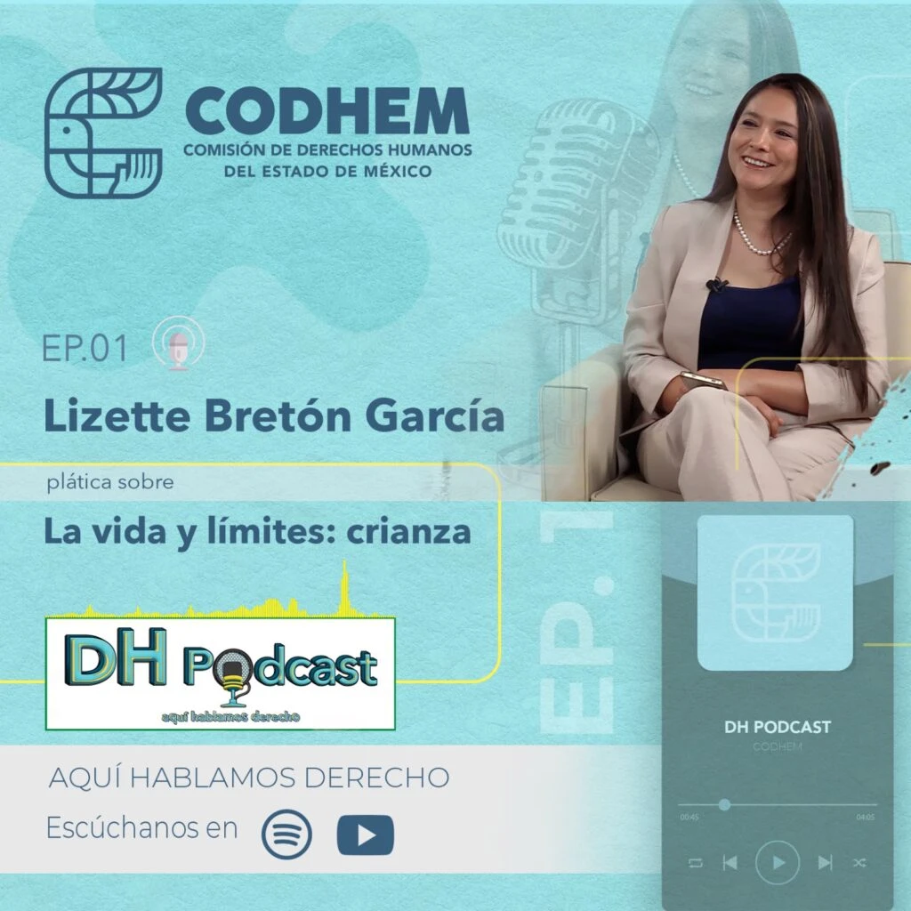 Imagen promocional del programa DH Podcast de la Comisión de Derechos Humanos del Estado de México (CODHEM). El diseño presenta el logotipo institucional, una persona invitada en una entrevista tipo podcast, la leyenda“EP.01 Lizette Bretón García” y el tema“La vida y límites: crianza”. También incluye elementos gráficos relacionados con audio digital, plataformas de reproducción y el mensaje“Aquí hablamos derecho”.
